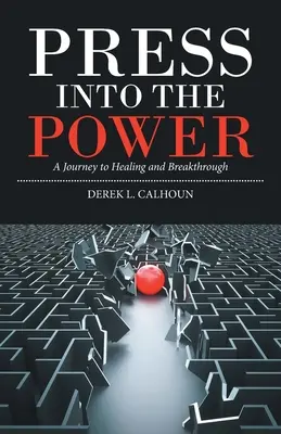 Press into the Power: Un viaje hacia la curación y la superación - Press into the Power: A Journey to Healing and Breakthrough