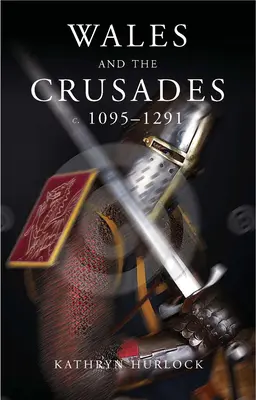 Gales y las Cruzadas: C.1095-1291 - Wales and the Crusades: C.1095-1291