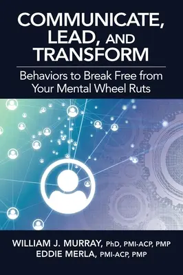 Comunicar, liderar y transformar: Comportamientos para liberarse de los surcos mentales - Communicate, Lead, and Transform: Behaviors to Break Free from Your Mental Wheel Ruts