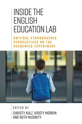 Inside the English Education Lab: Perspectivas críticas cualitativas y etnográficas sobre el experimento de las academias - Inside the English Education Lab: Critical Qualitative and Ethnographic Perspectives on the Academies Experiment