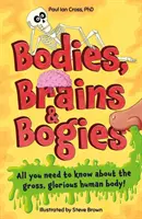 Bodies, Brains and Bogies: ¡Todo sobre tu repugnante y extraordinario cuerpo! - Bodies, Brains and Bogies - Everything about your revolting, remarkable body!