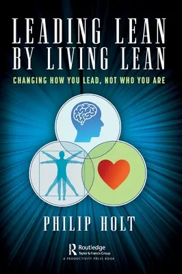 Leading Lean by Living Lean: Cambiar la forma de liderar, no quién se es - Leading Lean by Living Lean: Changing How You Lead, Not Who You Are