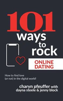 101 maneras de triunfar en las citas por Internet: Cómo encontrar el amor (o no) en el mundo digital - 101 Ways to Rock Online Dating: How to find love (or not) in the digital world!