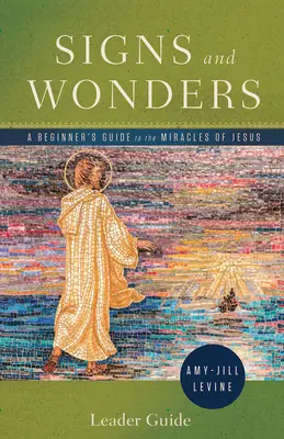 Guía para principiantes sobre los milagros de Jesús Guía para principiantes sobre los milagros de Jesús - Signs and Wonders Leader Guide: A Beginner's Guide to the Miracles of Jesus