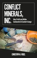 Conflict Minerals, Inc. - Guerra, lucro y salvajismo blanco en el este del Congo - Conflict Minerals, Inc. - War, Profit and White Saviourism in Eastern Congo