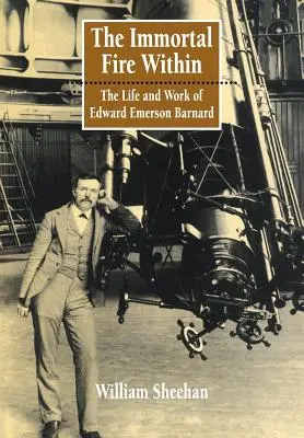 El fuego inmortal interior: Vida y obra de Edward Emerson Barnard - The Immortal Fire Within: The Life and Work of Edward Emerson Barnard