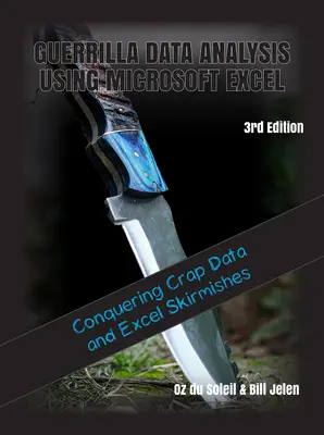 Análisis de datos de guerrilla con Microsoft Excel: Cómo superar los datos basura y las escaramuzas de Excel - Guerrilla Data Analysis Using Microsoft Excel: Overcoming Crap Data and Excel Skirmishes