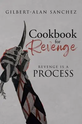 Libro de Cocina para la Venganza: La Venganza es un Proceso - Cookbook for Revenge: Revenge is a Process