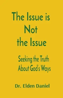 El asunto no es el asunto: En busca de la verdad sobre los caminos de Dios - The Issue is Not the Issue: Seeking the Truth About God's Ways