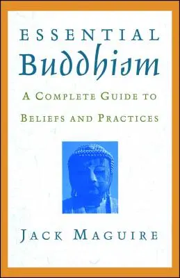Budismo esencial: Guía completa de creencias y prácticas - Essential Buddhism: A Complete Guide to Beliefs and Practices