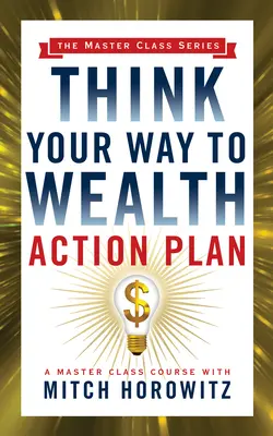 Plan de acción Piensa en tu camino hacia la riqueza (Master Class Series) - Think Your Way to Wealth Action Plan (Master Class Series)