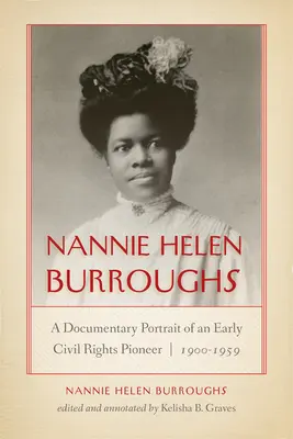 Nannie Helen Burroughs: Retrato documental de una pionera de los derechos civiles, 1900-1959 - Nannie Helen Burroughs: A Documentary Portrait of an Early Civil Rights Pioneer, 1900-1959