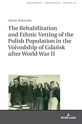 La rehabilitación y el veto étnico de la población polaca en el voivodato de Gdańsk tras la Segunda Guerra Mundial - The Rehabilitation and Ethnic Vetting of the Polish Population in the Voivodship of Gdańsk After World War II