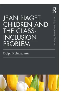 Jean Piaget, los niños y el problema de la inclusión de clase - Jean Piaget, Children and the Class-Inclusion Problem