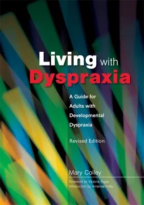 Vivir con dispraxia: Guía para adultos con dispraxia del desarrollo - Edición revisada - Living with Dyspraxia: A Guide for Adults with Developmental Dyspraxia - Revised Edition