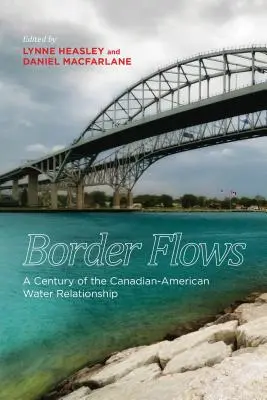 Flujos fronterizos: Un siglo de relaciones hídricas entre Canadá y Estados Unidos - Border Flows: A Century of the Canadian-American Water Relationship