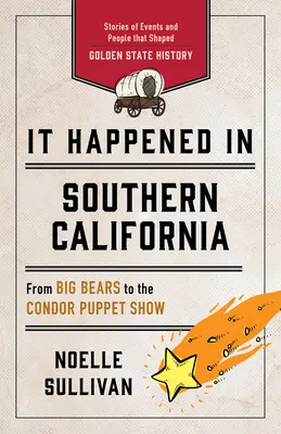 Sucedió en el sur de California: Historias de acontecimientos y personas que marcaron la historia del Estado Dorado - It Happened in Southern California: Stories of Events and People That Shaped Golden State History