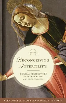 Reconcebir la infertilidad: Perspectivas bíblicas sobre la procreación y la falta de hijos - Reconceiving Infertility: Biblical Perspectives on Procreation and Childlessness