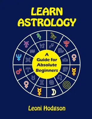 Aprende Astrología: Guía para principiantes absolutos - Learn Astrology: A Guide for Absolute Beginners