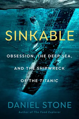 Hundible: La obsesión, las profundidades marinas y el naufragio del Titanic - Sinkable: Obsession, the Deep Sea, and the Shipwreck of the Titanic