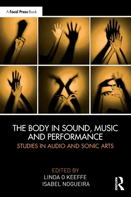 El cuerpo en el sonido, la música y la interpretación: Estudios sobre audio y artes sonoras - The Body in Sound, Music and Performance: Studies in Audio and Sonic Arts