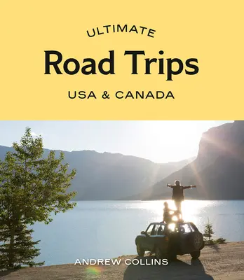 Los mejores viajes por carretera: Estados Unidos y Canadá - Ultimate Road Trips: USA & Canada