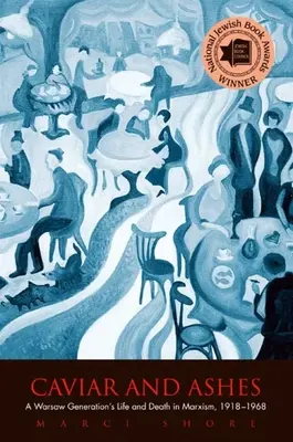 Caviar y cenizas: Vida y muerte de una generación de Varsovia en el marxismo, 1918-1968 - Caviar and Ashes: A Warsaw Generation's Life and Death in Marxism, 1918-1968