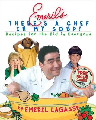 Hay un Chef en mi Sopa de Emeril: Recetas para el niño que todos llevamos dentro [con tarjetas de recetas]. - Emeril's There's a Chef in My Soup!: Recipes for the Kid in Everyone [With Recipe Cards]