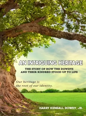 Una herencia intrigante: La historia de cómo los Dowdy y sus parientes resistieron a la vida - An Intriguing Heritage: The Story Of How The Dowdys and Their Kindred Stood Up To Life