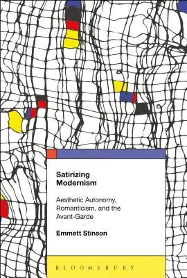 Satirizing Modernism: Autonomía estética, romanticismo y vanguardia - Satirizing Modernism: Aesthetic Autonomy, Romanticism, and the Avant-Garde