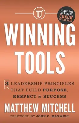 Herramientas ganadoras: 3 Principios de Liderazgo que Crean Propósito, Respeto y Éxito - Winning Tools: 3 Leadership Principles That Build Purpose, Respect & Success