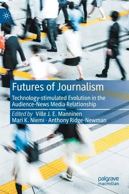 El futuro del periodismo: Evolución estimulada por la tecnología en la relación audiencia-medios de comunicación - Futures of Journalism: Technology-Stimulated Evolution in the Audience-News Media Relationship