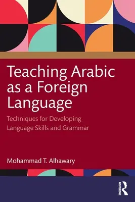 La enseñanza del árabe como lengua extranjera: Técnicas para desarrollar las destrezas lingüísticas y la gramática - Teaching Arabic as a Foreign Language: Techniques for Developing Language Skills and Grammar