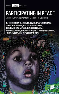 Participar en la paz: Violencia, desarrollo y diálogo en Colombia - Participating in Peace: Violence, Development and Dialogue in Colombia