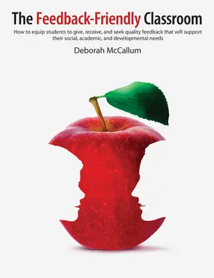El aula amiga de la retroalimentación: Cómo equipar a los estudiantes para que den, reciban y busquen retroalimentación de calidad que apoye su desarrollo social, académico y social. - The Feedback-Friendly Classroom: How to Equip Students to Give, Receive, and Seek Quality Feedback That Will Support Their Social, Academic, and Devel