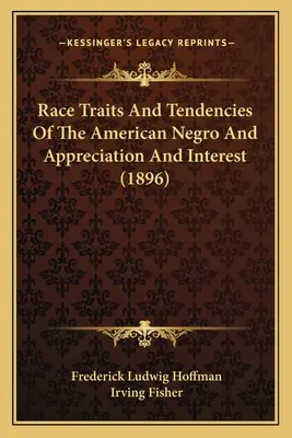 Rasgos raciales y tendencias del negro americano y apreciación e interés (1896) - Race Traits and Tendencies of the American Negro and Appreciation and Interest (1896)