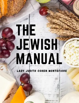 El Manual Judío: Cocina moderna con una colección de valiosas recetas - The Jewish Manual: Modern Cookery with a Collection of Valuable Recipes