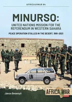 Minurso - Misión de las Naciones Unidas para el Referéndum del Sáhara Occidental: Operación de paz estancada en el desierto, 1991-2021 - Minurso - United Nations Mission for the Referendum in Western Sahara: Peace Operation Stalled in the Desert, 1991-2021