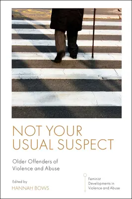 No es el sospechoso habitual: Agresores de edad avanzada - Not Your Usual Suspect: Older Offenders of Violence and Abuse