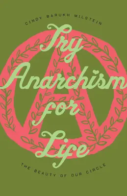 Probar el anarquismo de por vida: La belleza de nuestro círculo - Try Anarchism for Life: The Beauty of Our Circle