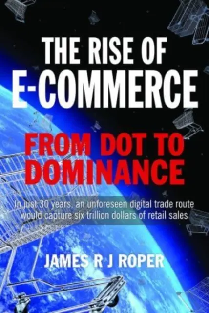El auge del comercio electrónico: Del punto a la dominación - The Rise of E-Commerce: From Dot to Dominance