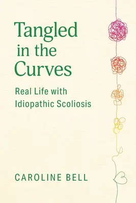 Enredado en las curvas: La vida real con escoliosis idiopática - Tangled in the Curves: Real Life with Idiopathic Scoliosis