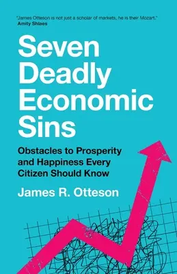 Los siete pecados capitales de la economía: Los obstáculos a la prosperidad y la felicidad que todo ciudadano debe conocer - Seven Deadly Economic Sins: Obstacles to Prosperity and Happiness Every Citizen Should Know