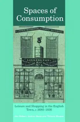 Espacios de consumo: Ocio y compras en la ciudad inglesa, 1680-1830 - Spaces of Consumption: Leisure and Shopping in the English Town, C.1680-1830