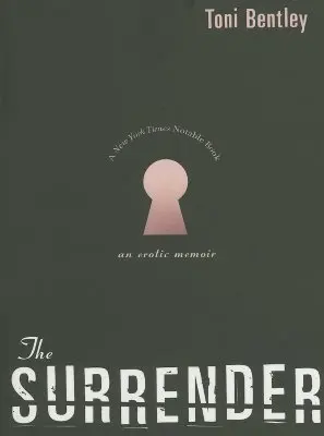 La rendición: Unas memorias eróticas - The Surrender: An Erotic Memoir