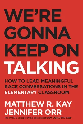 We're Gonna Keep on Talking: Cómo dirigir conversaciones raciales significativas en el aula de primaria - We're Gonna Keep on Talking: How to Lead Meaningful Race Conversations in the Elementary Classroom