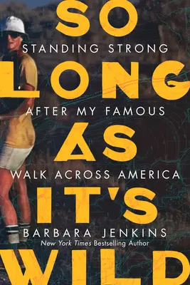 So Long as It's Wild: Standing Strong After My Famous Walk Across America (Mientras sea salvaje, me mantendré fuerte después de mi famosa caminata por América) - So Long as It's Wild: Standing Strong After My Famous Walk Across America