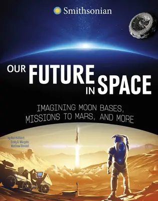 Nuestro futuro en el espacio: Imaginando bases lunares, misiones a Marte y mucho más - Our Future in Space: Imagining Moon Bases, Missions to Mars, and More