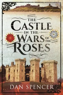 El castillo en la Guerra de las Dos Rosas - The Castle in the Wars of the Roses