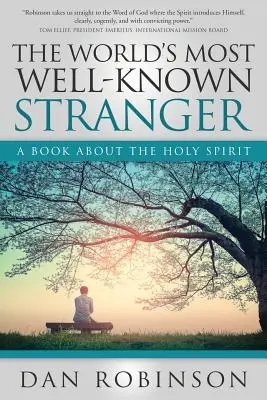 El extraño más conocido del mundo: Un libro sobre el Espíritu Santo - The World's Most Well-Known Stranger: A Book About the Holy Spirit